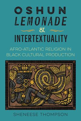 Oshun, Lemonade, and Intertextuality: Afro-Atlantic Religion in Black Cultural Production Subscription