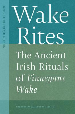 Wake Rites: The Ancient Irish Rituals of Finnegans Wake
