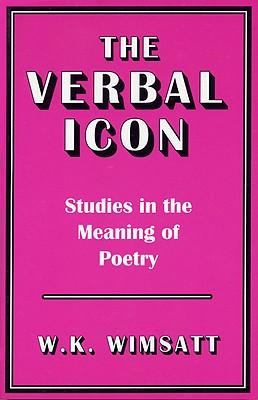 The Verbal Icon: Studies in the Meaning of Poetry