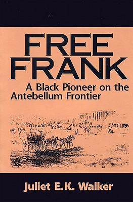 Free Frank: A Black Pioneer on the Antebellum Frontier a Black Pioneer on the Antebellum Frontier