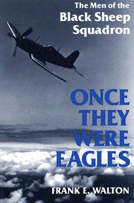 Once They Were Eagles: The Men of the Black Sheep Squadron