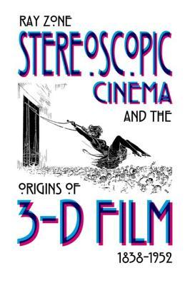 Stereoscopic Cinema & the Origins of 3-D Film, 1838-1952