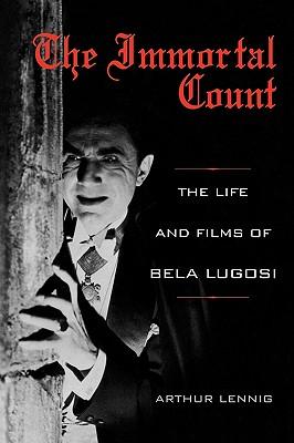 The Immortal Count: The Life and Films of Bela Lugosi