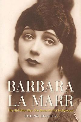 Barbara La Marr: The Girl Who Was Too Beautiful for Hollywood