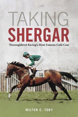 Taking Shergar: Thoroughbred Racing's Most Famous Cold Case