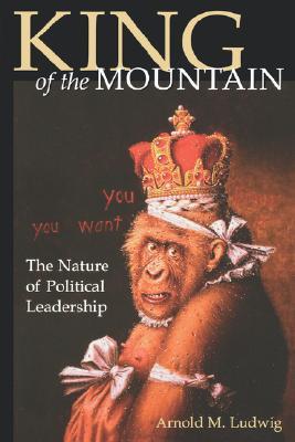 King of the Mountain: The Nature of Political Leadership