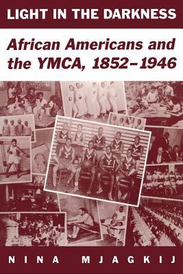 Light in the Darkness: African Americans and the YMCA, 1852-1946