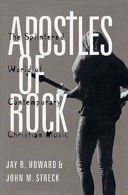 Apostles of Rock: The Splintered World of Contemporary Christian Music