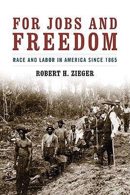 For Jobs and Freedom: Race and Labor in America Since 1865