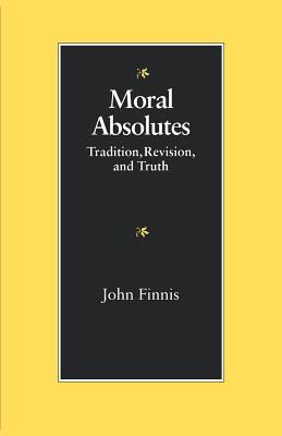 Moral Absolutes: Tradition, Revision, and Truth