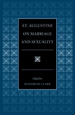 St. Augustine on Marriage and Sexuality