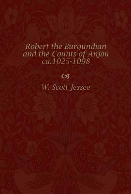 Robert the Burgundian and the Counts of Anjou, ca. 1025-1098