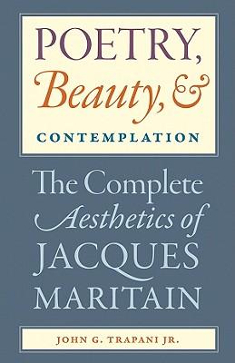 Poetry, Beauty, and Contemplation The Complete Aesthetics of Jacques Maritain Subscription