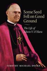 Some Seed Fell on Good Ground: The Life of Edwin V. O'Hara Subscription