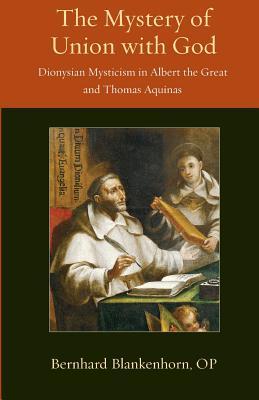 Mystery of Union with God: Dionysian Mysticism in Albert the Great and Thomas Aquinas