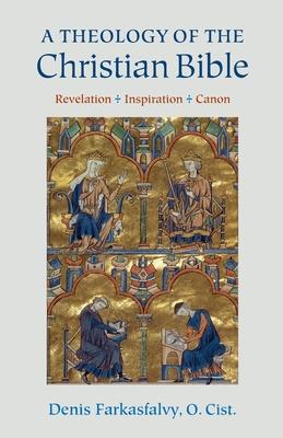 A Theology of the Christian Bible: Revelation - Inspiration - Canon