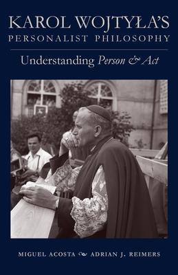 Karol Wojtyla's Personalist Philosophy: Understanding Person and ACT