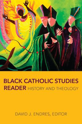 Black Catholic Studies Reader: History and Theology