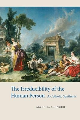 The Irreducibility of the Human Person: A Catholic Synthesis