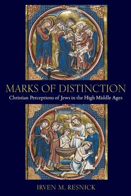 Marks of Distinction: Christian Perceptions of Jews in the High Middle Ages