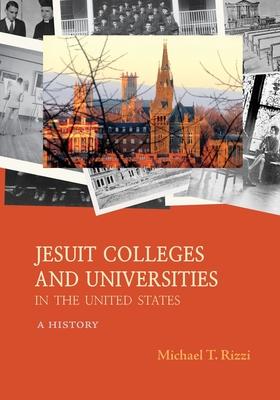 Jesuit Colleges and Universities in the United States: A History