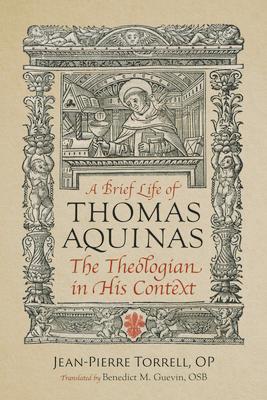 A Brief Life of Aquinas: The Theologian in His Context