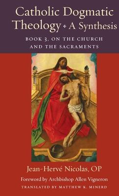 Catholic Dogmatic Theology: Book 3, On the Church and the Sacraments