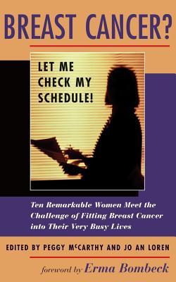 Breast Cancer? Let Me Check My Schedule!: Ten Remarkable Women Meet the Challenge of Fitting Breast Cancer Into Their Very Busy Lives