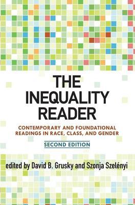 The Inequality Reader: Contemporary and Foundational Readings in Race, Class, and Gender