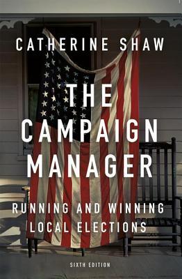 The Campaign Manager: Running and Winning Local Elections