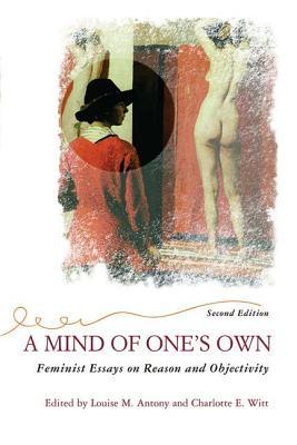 A Mind of One's Own: Feminist Essays on Reason and Objectivity