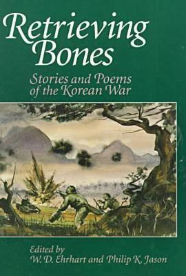 Retrieving Bones: Stories and Poems of the Korean War