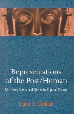 Representations of the Post/Human: Monsters, Aliens and Others in Popular Culture