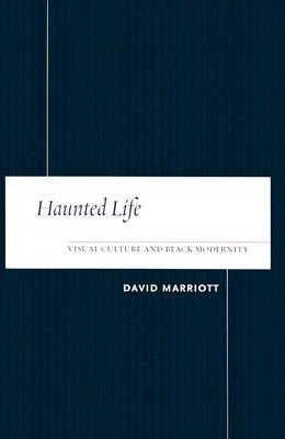 Haunted Life: Visual Culture and Black Modernity