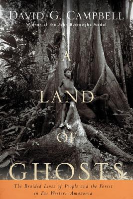 A Land of Ghosts: The Braided Lives of People and the Forest in Far Western Amazonia