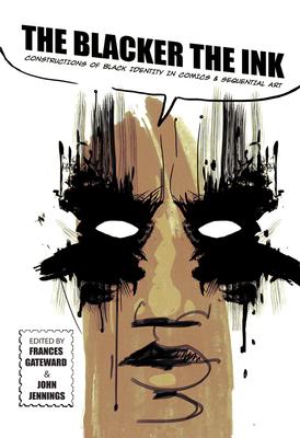 The Blacker the Ink: Constructions of Black Identity in Comics and Sequential Art