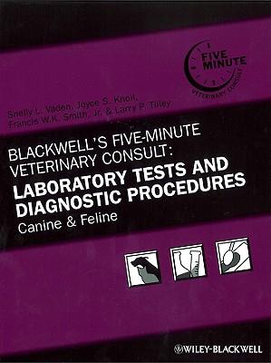 Blackwell's Five-Minute Veterinary Consult: Laboratory Tests and Diagnostic Procedures: Canine and Feline