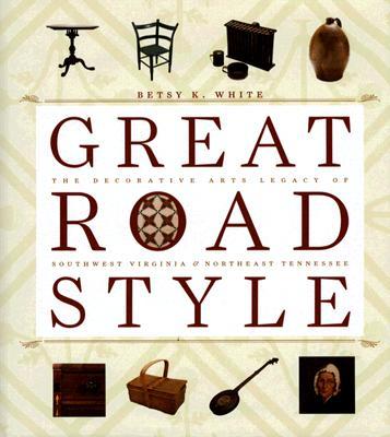 Great Road Style: The Decorative Arts Legacy of Southwest Virginia and Northeast Tennessee