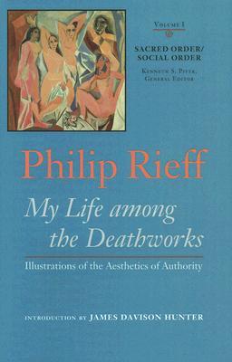 Sacred Order/Social Order: My Life Among the Deathworks: Illustrations of the Aesthetics of Authority Volume 1