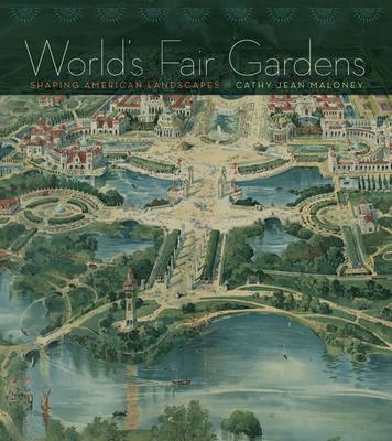 World's Fair Gardens: Shaping American Landscapes