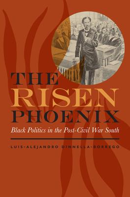 The Risen Phoenix: Black Politics in the Post-Civil War South