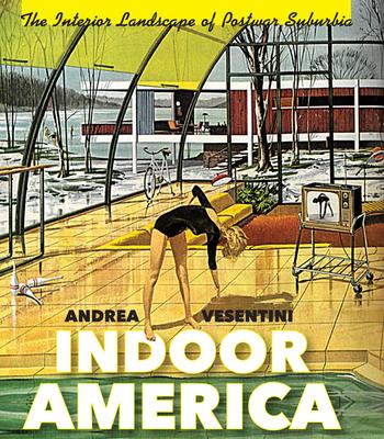 Indoor America: The Interior Landscape of Postwar Suburbia