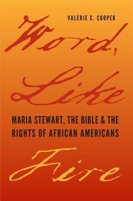 Word, Like Fire: Maria Stewart, the Bible, and the Rights of African Americans