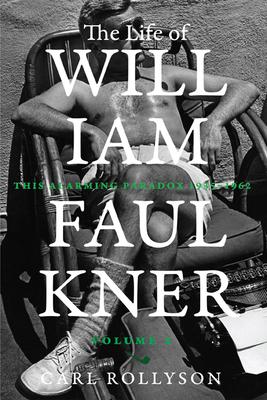 The Life of William Faulkner: This Alarming Paradox, 1935-1962 Volume 2