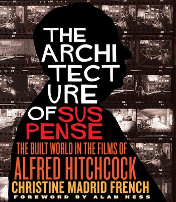 The Architecture of Suspense: The Built World in the Films of Alfred Hitchcock