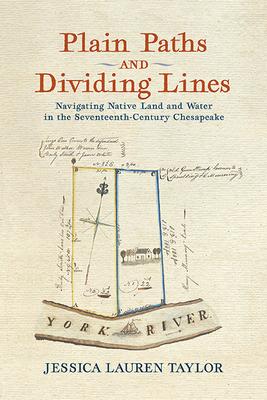 Plain Paths and Dividing Lines: Navigating Native Land and Water in the Seventeenth-Century Chesapeake