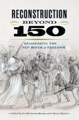 Reconstruction Beyond 150: Reassessing the New Birth of Freedom