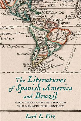 The Literatures of Spanish America and Brazil: From Their Origins Through the Nineteenth Century Volume 1