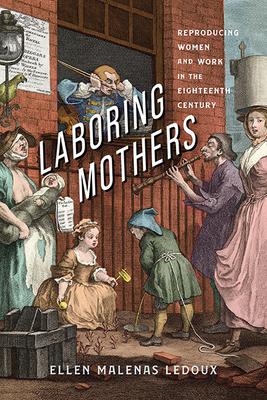 Laboring Mothers: Reproducing Women and Work in the Eighteenth Century