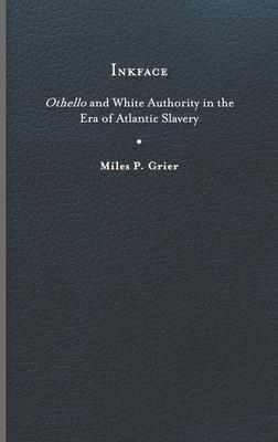 Inkface: Othello and White Authority in the Era of Atlantic Slavery